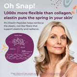 Pro - Elastin Supplement - More flexible than collagen. Elastin puts the spring back in your skin